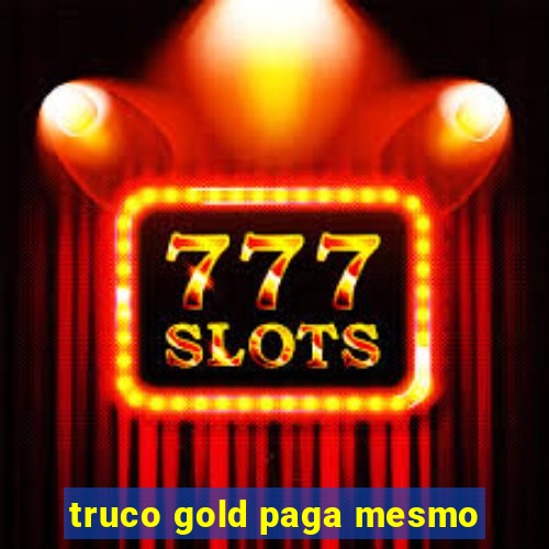 truco gold paga mesmo